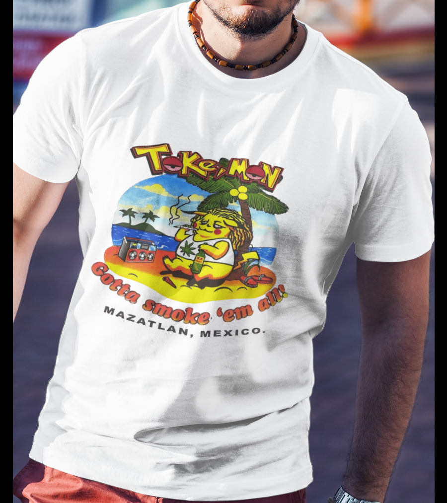 Tokemon Pikachu Gotta Smoke 'Em All Mazatlan Mexico Beach Vibes T-Shirt