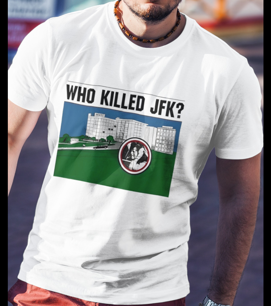 Who Killed JFK Mysterious Event Dealey Plaza T-Shirt