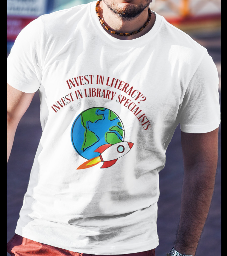 Invest In Literacy Invest In Library Specialists Rocket Earth T-Shirt
