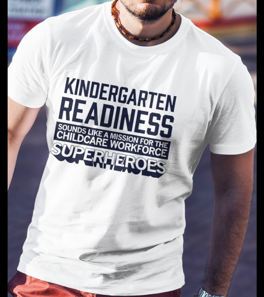 Kindergarten Readiness Mission For Childcare Workforce Superheroes T-Shirt