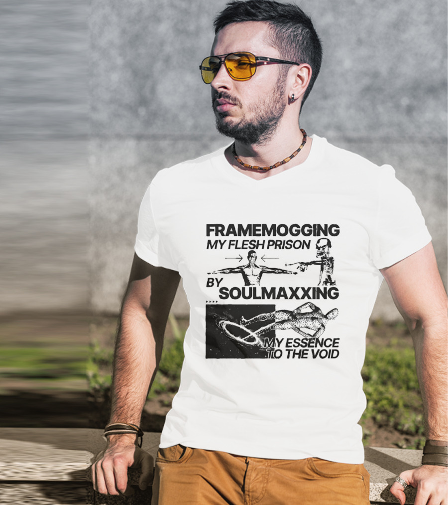 Framemogging My Flesh Prison By Soulmaxxing Essence To The Void T-Shirt