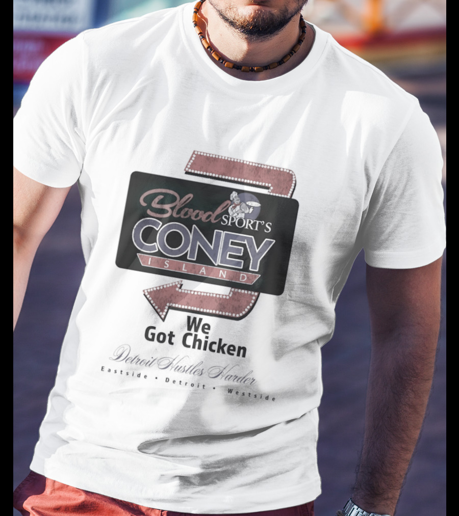 Blood Sport's Coney Island We Got Chicken Detroit Hustles Harder T-Shirt