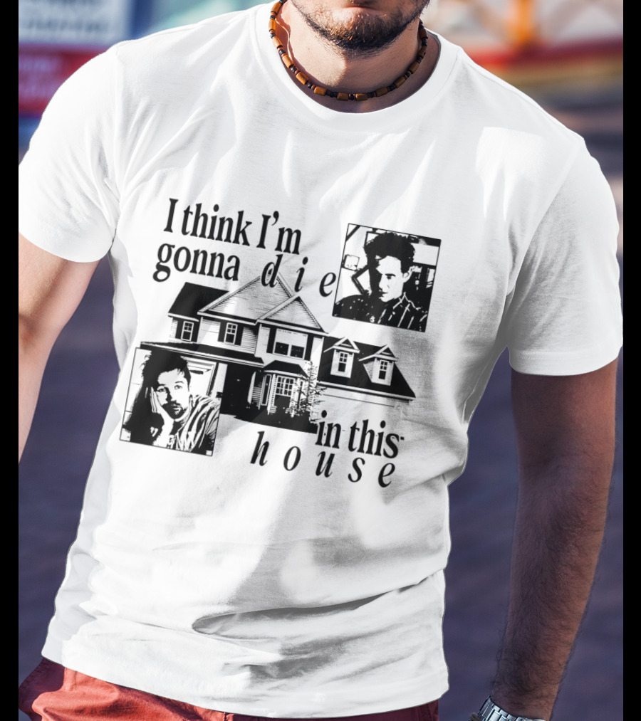 I Think I'm Gonna Die In This House Black And White House Image With Two Contemplative Portraits T-Shirt