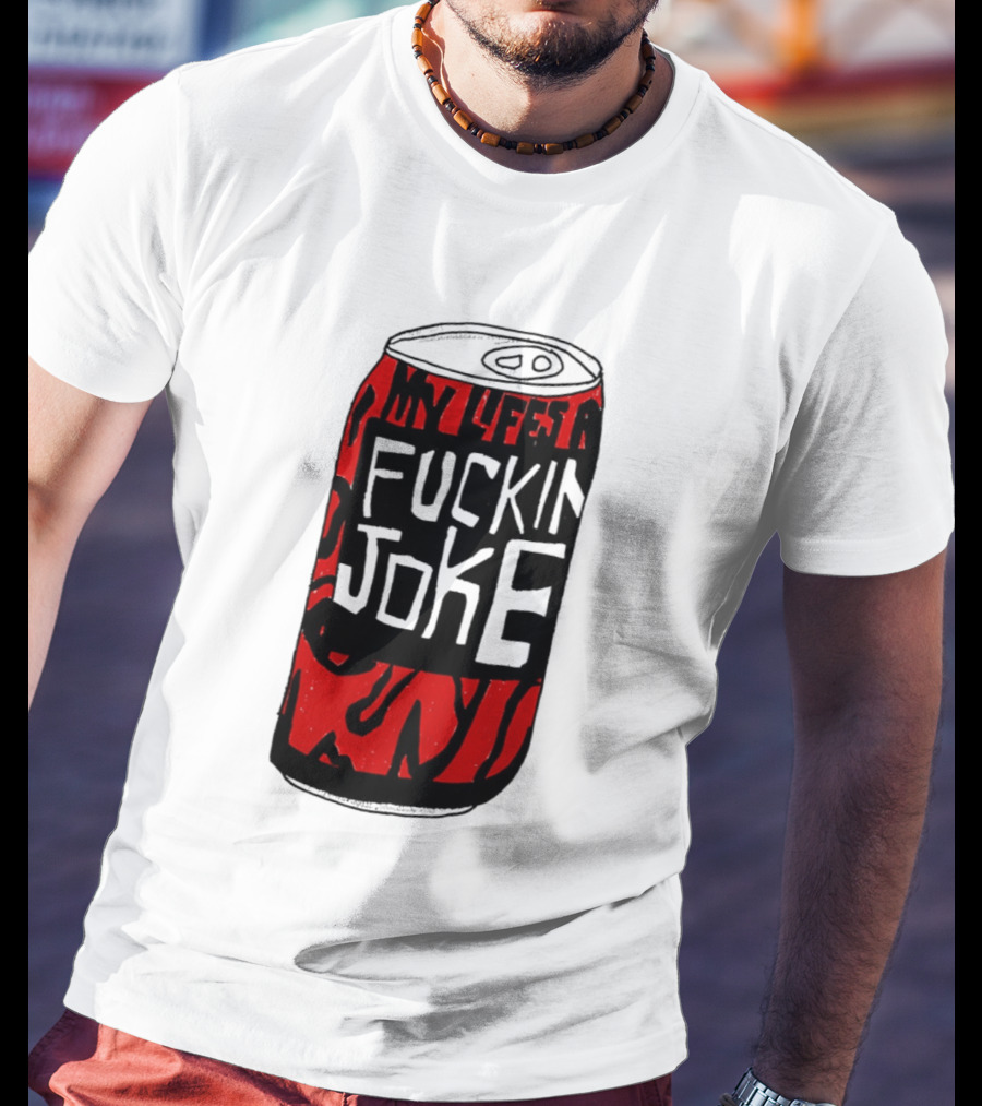 Cherry Coke My Life's A F***in Joke Can T-Shirt