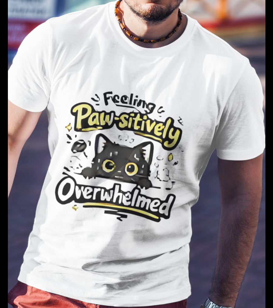 Feeling Paw Sitively Overwhelmed Kitten Black Cat T-Shirt