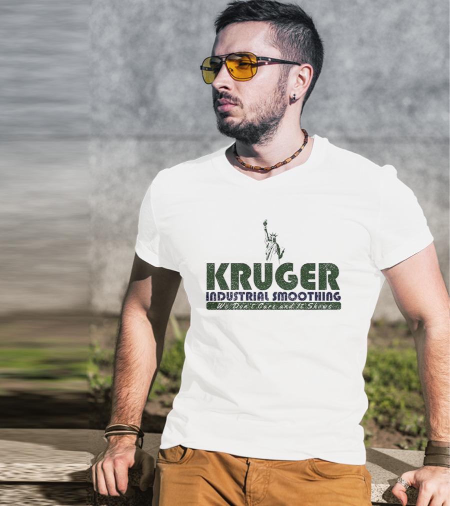 Kruger Industrial Smoothing We Don't Care And It Shows Statue Of Liberty T-Shirt