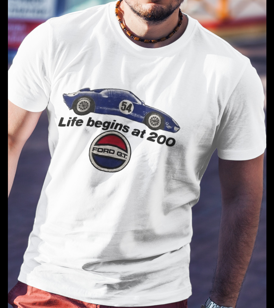 Life Begins At 200 Ford GT 54 Racing Car T-Shirt