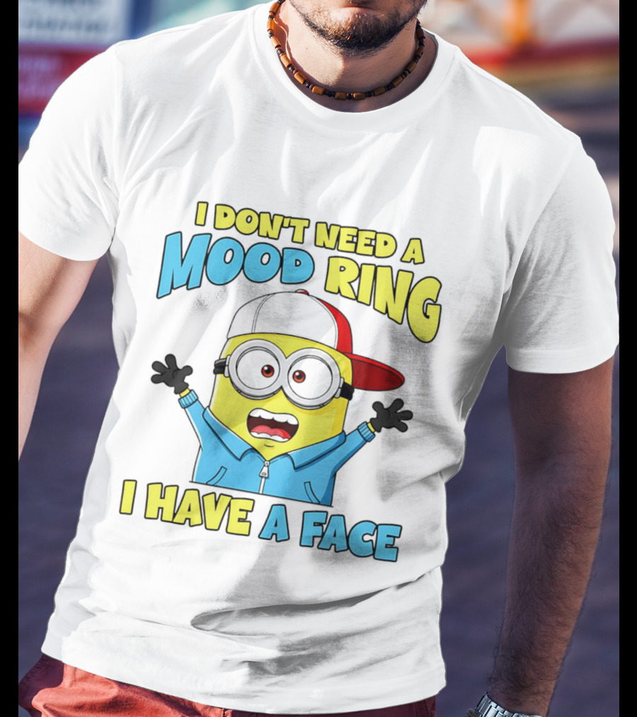 Minion I Don't Need A Mood Ring I Have A Face Funny Expression T-Shirt