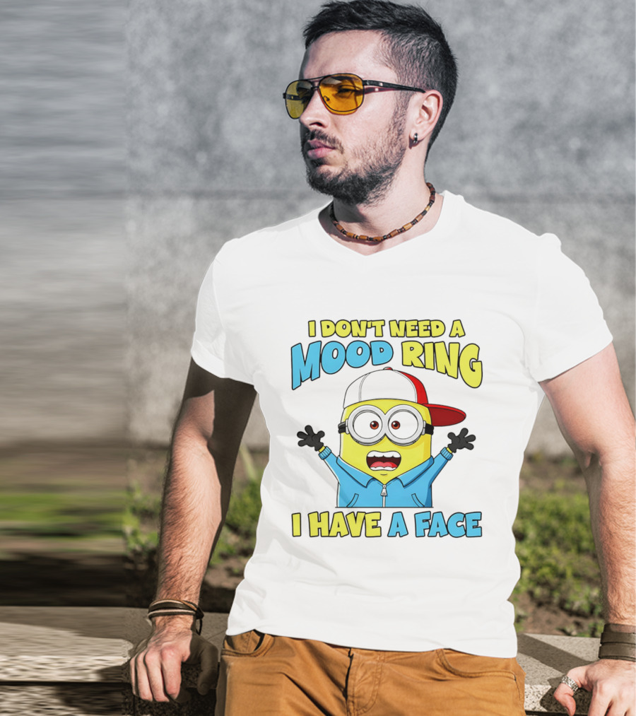 Minion I Don't Need A Mood Ring I Have A Face Funny Expression T-Shirt