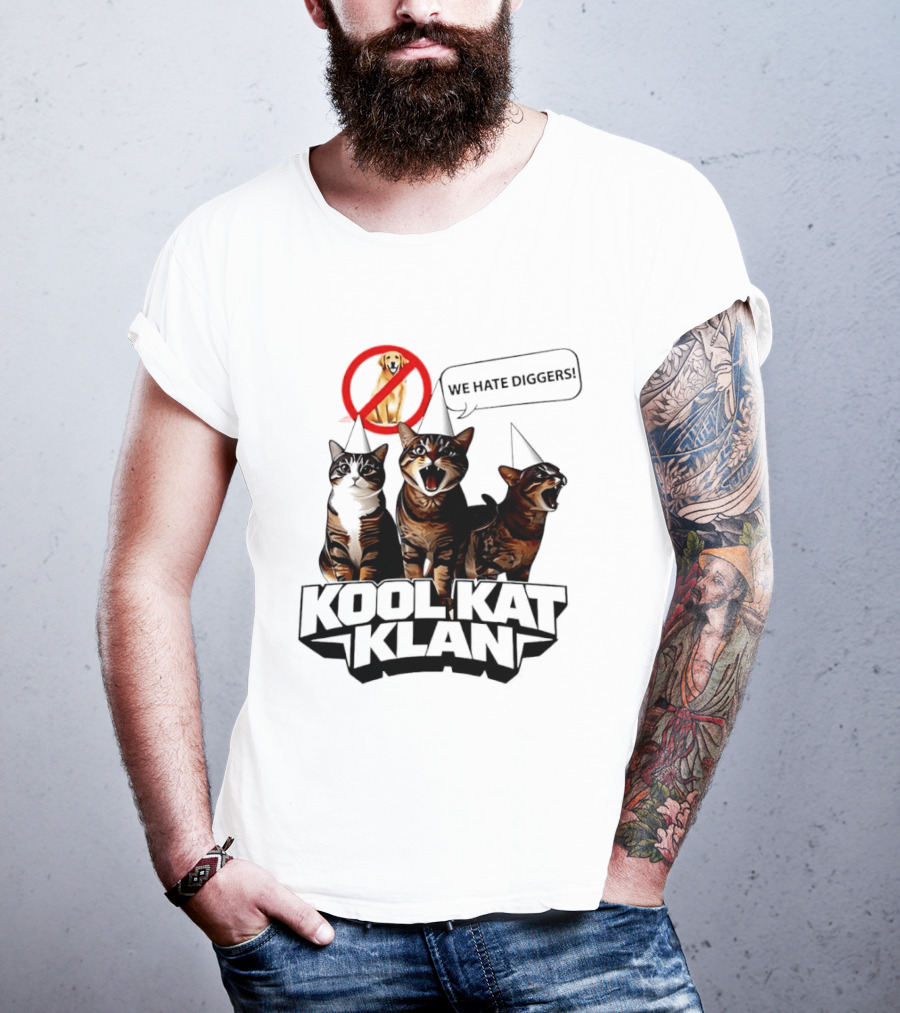 Kool Kat Klan Cats We Hate Diggers Dog Sarcastic T-Shirt
