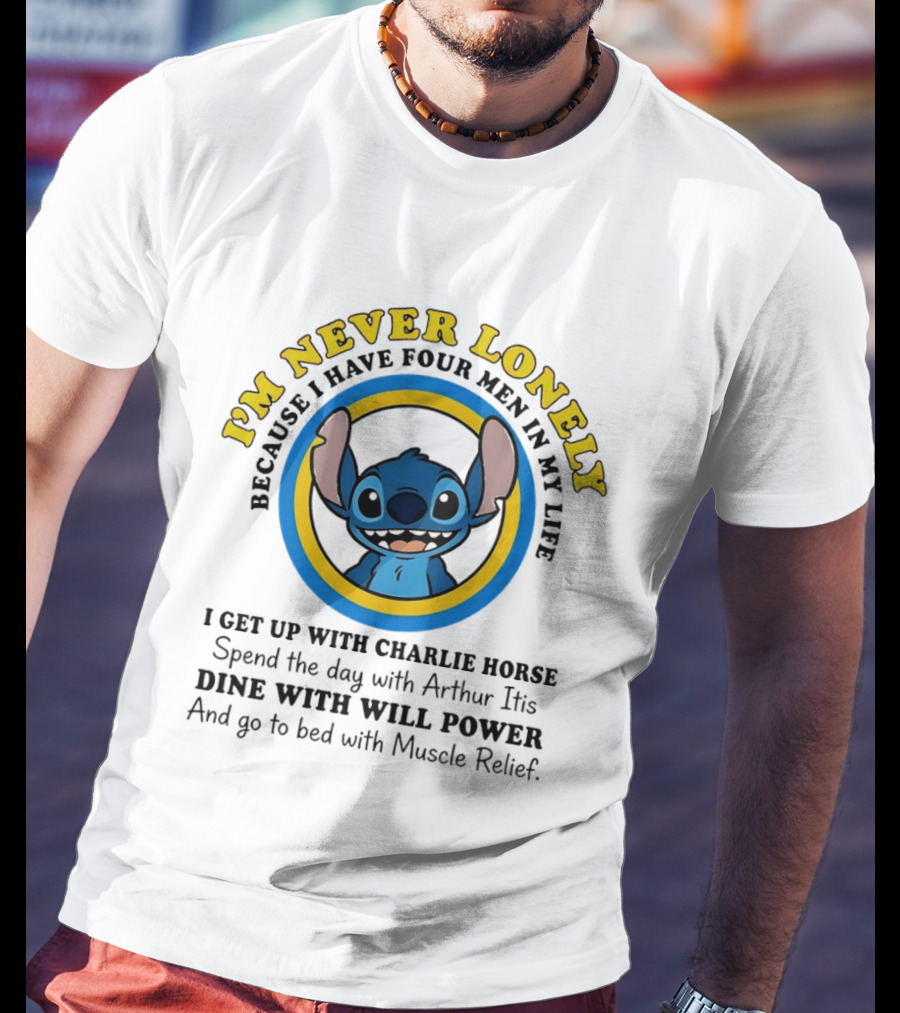 I'm Never Lonely Because I Have Four Men In My Life Stitch Charlie Horse Arthur Itis Will Power Muscle Relief T-Shirt