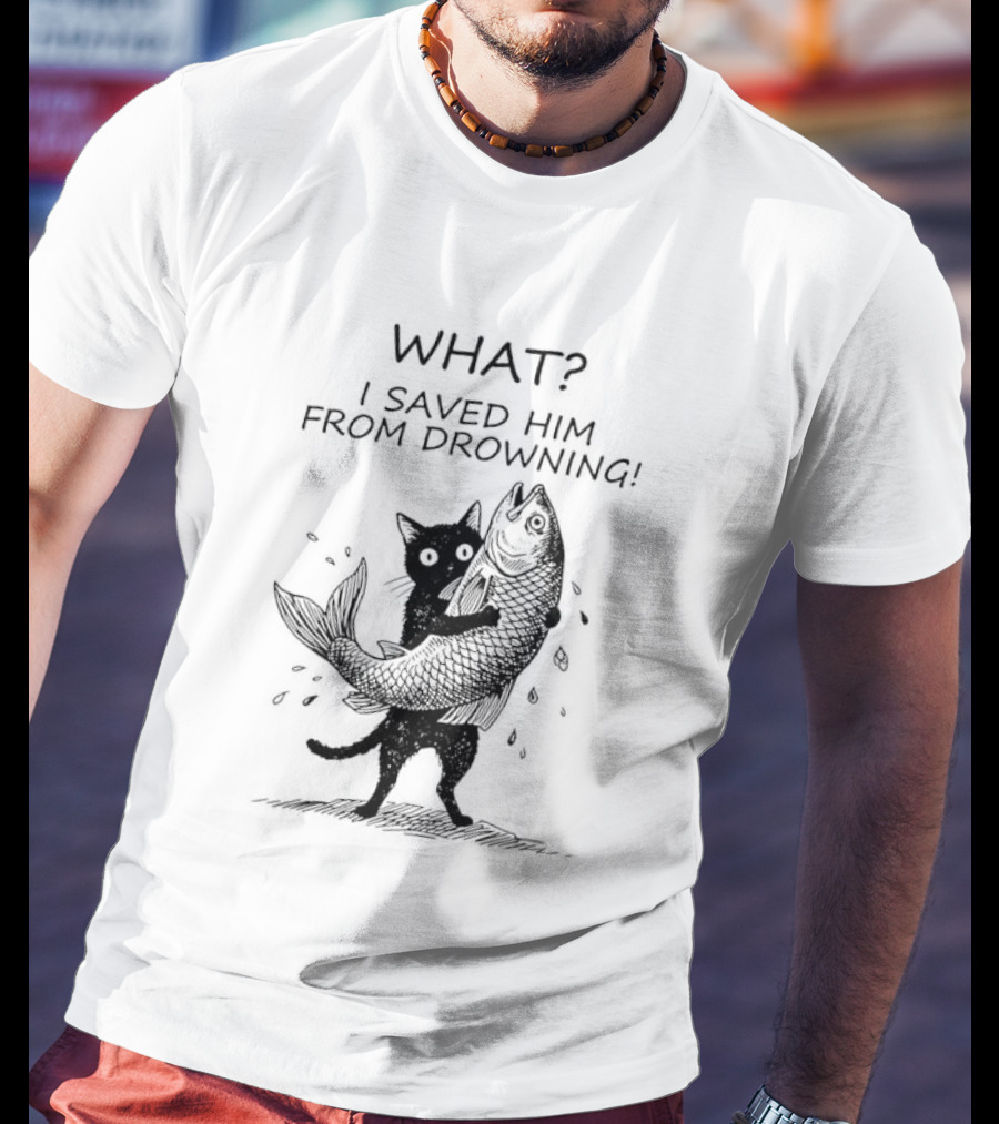 What I Saved Him From Drowning Black Cat Holding Fish T-Shirt