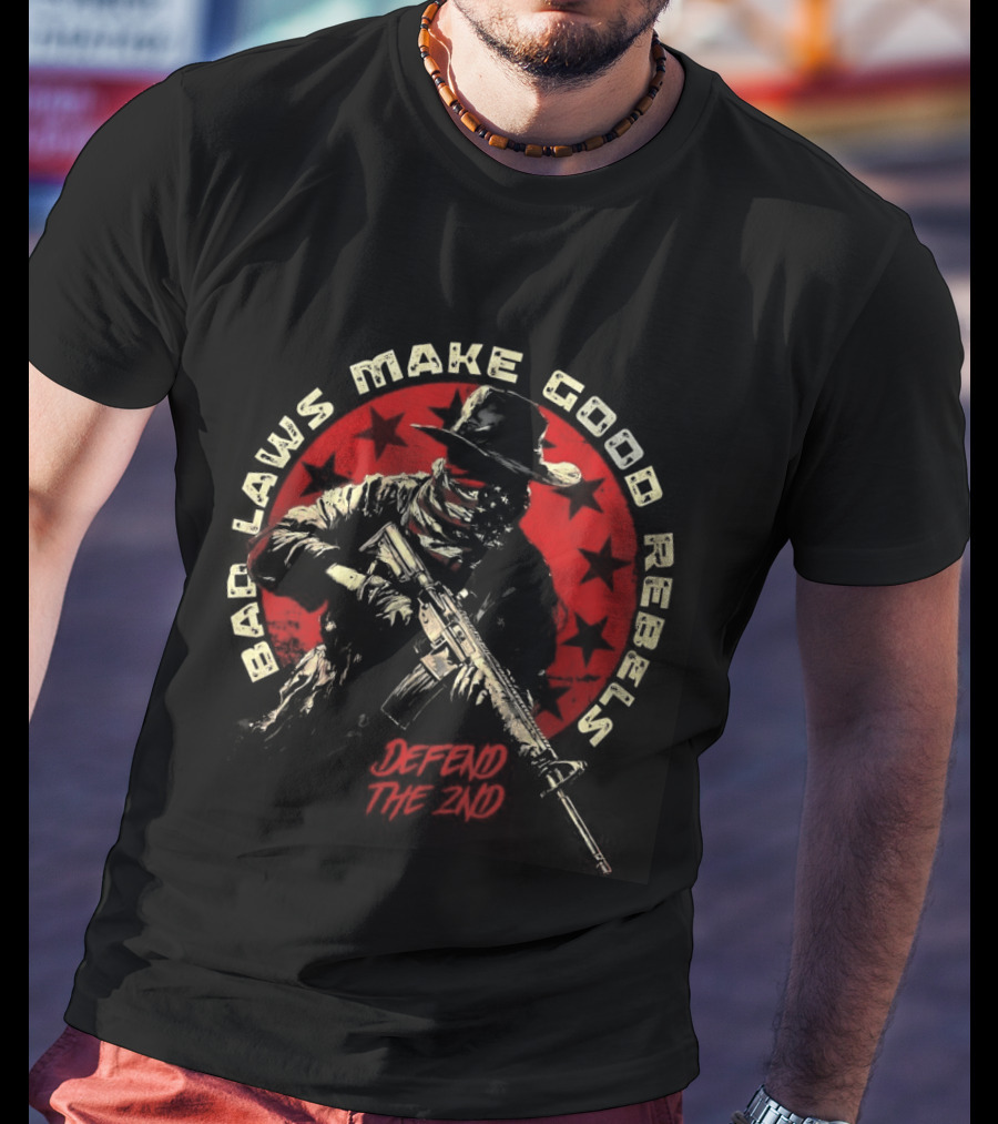 Bad Laws Make Good Rebels Defend The 2nd Rifle Patriot Circle T-Shirt