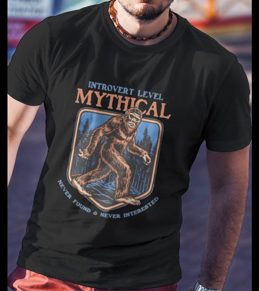 Introvert Level Mythical Bigfoot Never Found Never Interested T-Shirt