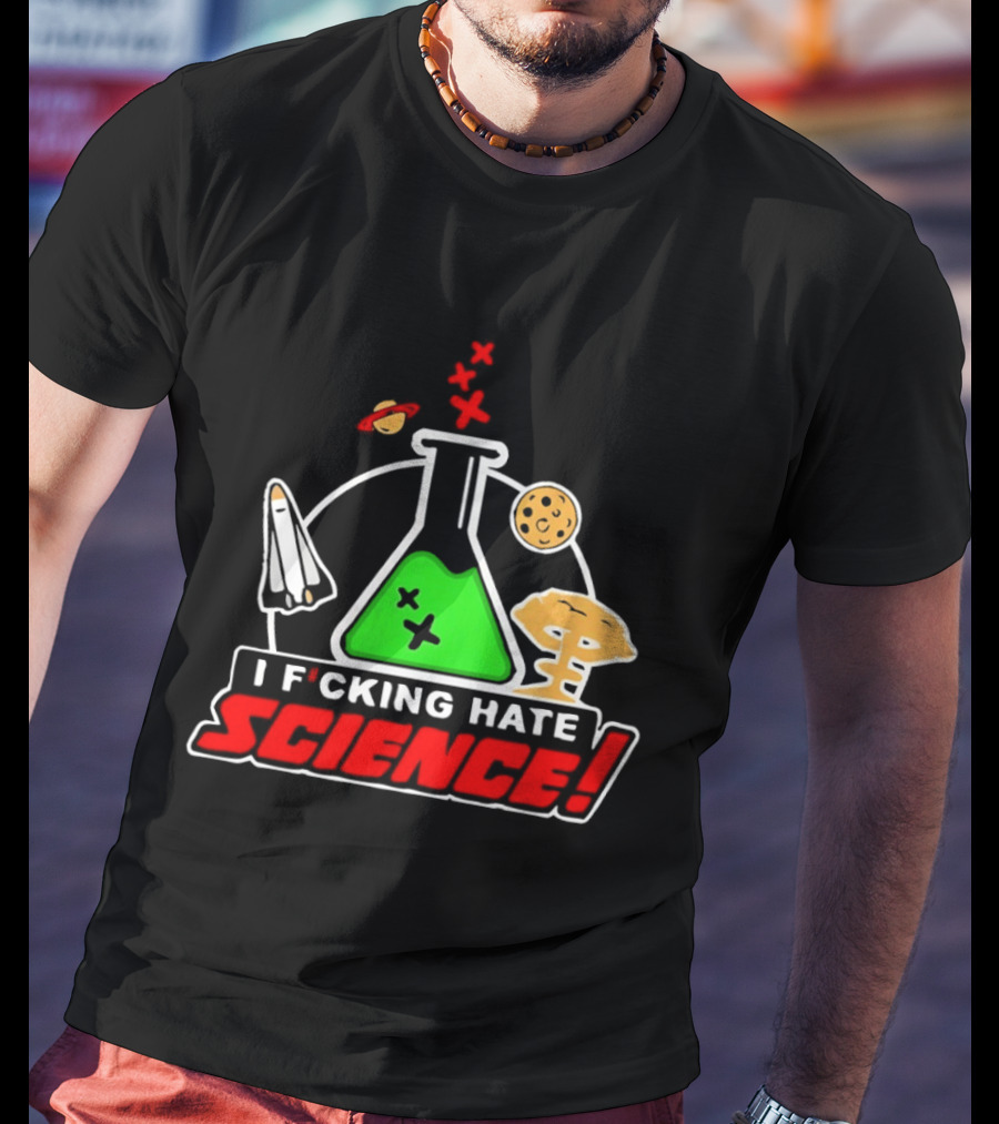 I F*cking Hate Science Beaker Rocket Planet Mushroom T-Shirt