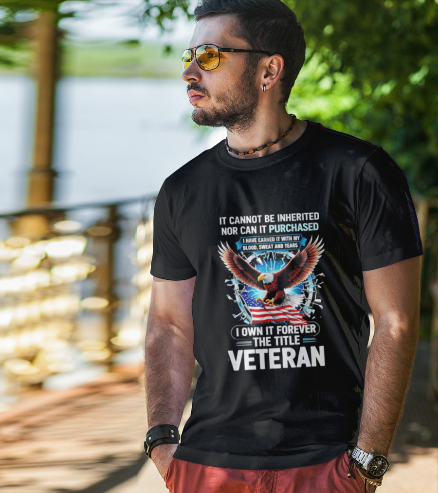 It Cannot Be Inherited Nor Purchased Blood Sweat Tears Eagle American Flag Veteran T-Shirt