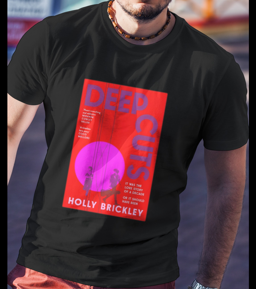 Deep Cuts Holly Brickle Love Story Of A Decade Or It Should Have Been T-Shirt