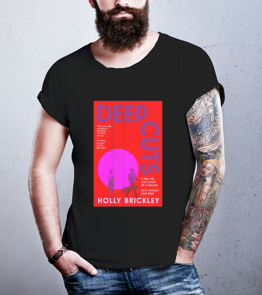 Deep Cuts Holly Brickle Love Story Of A Decade Or It Should Have Been T-Shirt