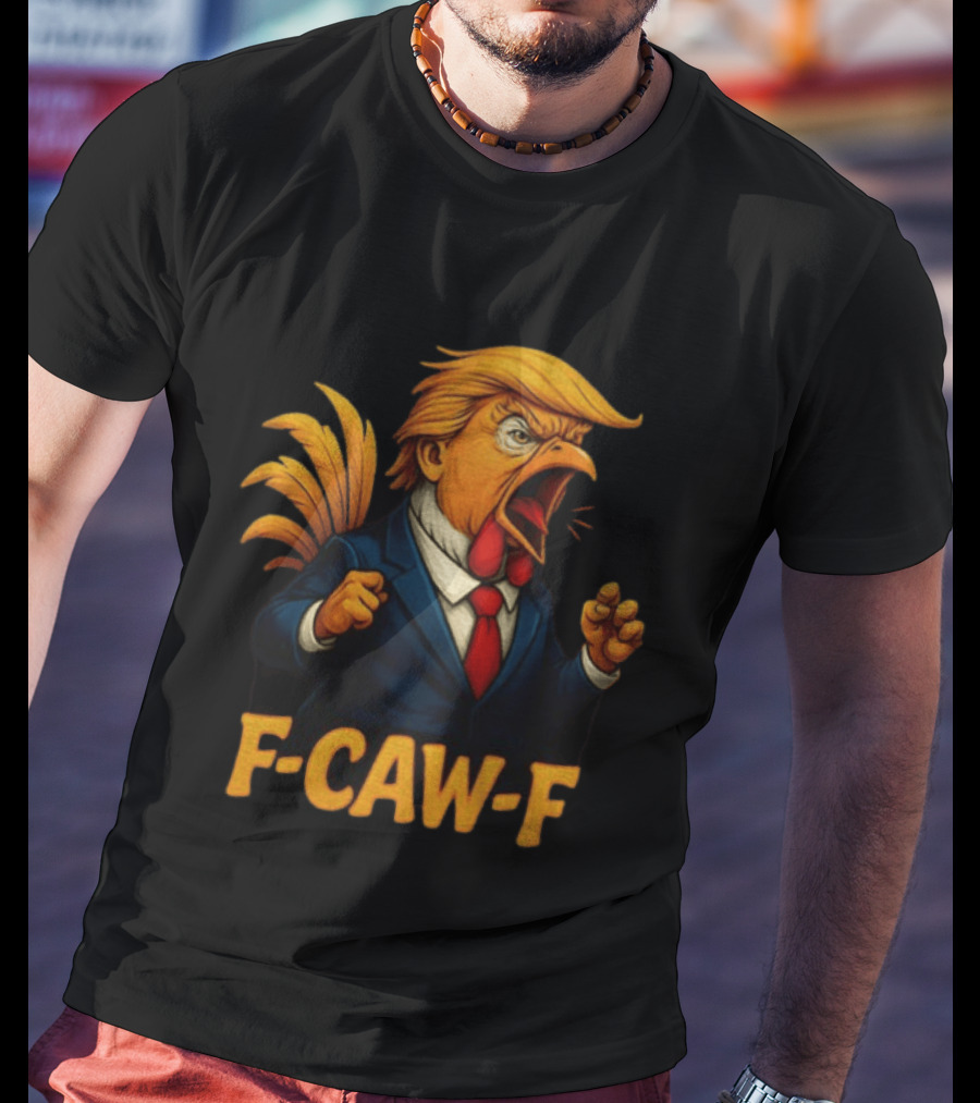 Donald Trump Rooster F Caw F Political Satire Humor T-Shirt
