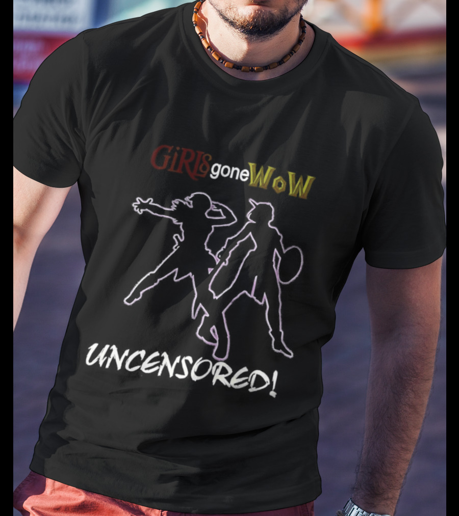 Girls Gone WoW Uncensored World Of Warcraft T-Shirt