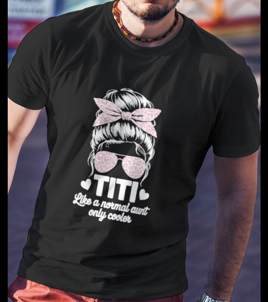 Titi Like A Normal Aunt Only Cooler Leopard Print Bow And Sunglasses T-Shirt