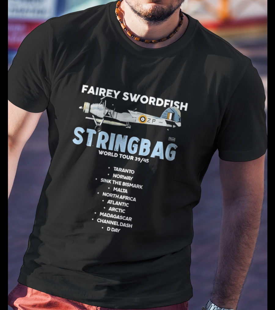 Fairey Swordfish Stringbag World Tour 39 45 Taranto Norway Bismarck Malta North Africa Atlantic Arctic Madagascar Channel Dash D Day T-Shirt