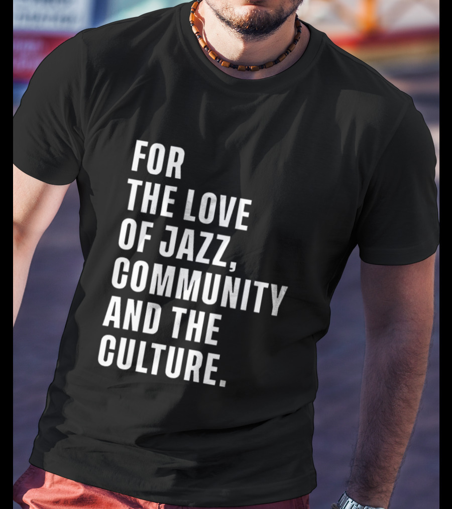 For The Love Of Jazz Community And The Culture T-Shirt