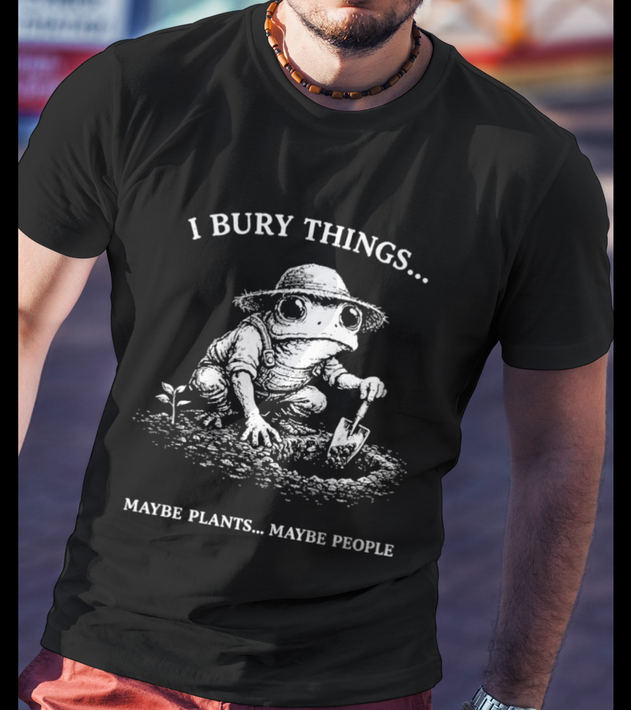 Frog Farmer I Bury Things Maybe Plants Maybe People Digging Scene T-Shirt