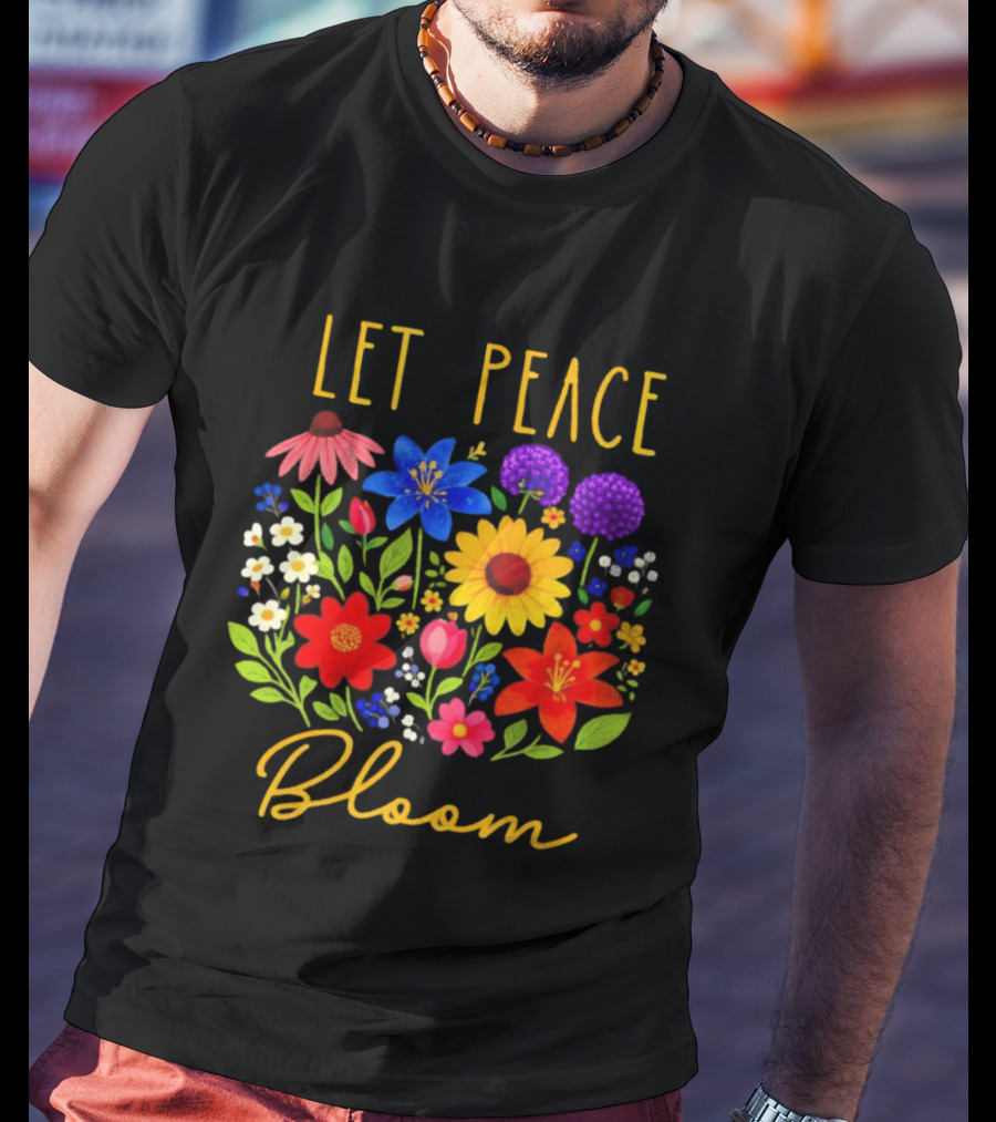 Let Peace Bloom Colorful Flower Bouquet T-Shirt