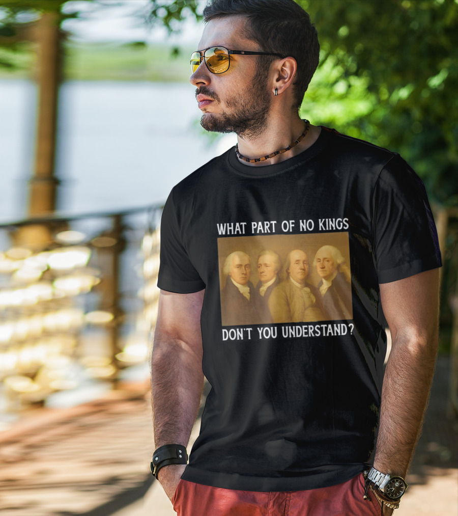 George Washington No Kings Founding Fathers Humor T-Shirt