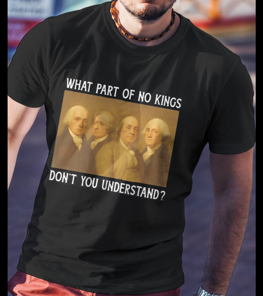 George Washington No Kings Founding Fathers Humor T-Shirt
