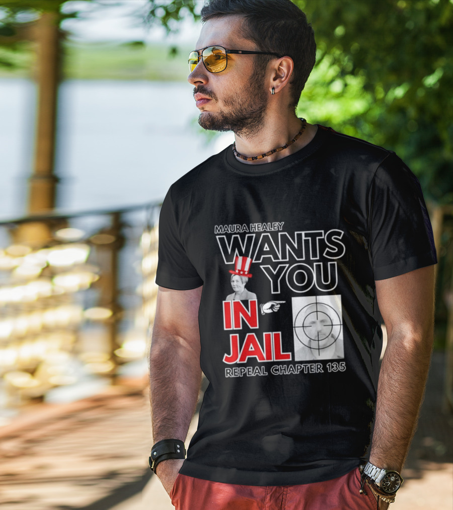 Maura Healey Wants You In Jail Repeal Chapter 135 Patriotic Uncle Sam T-Shirt