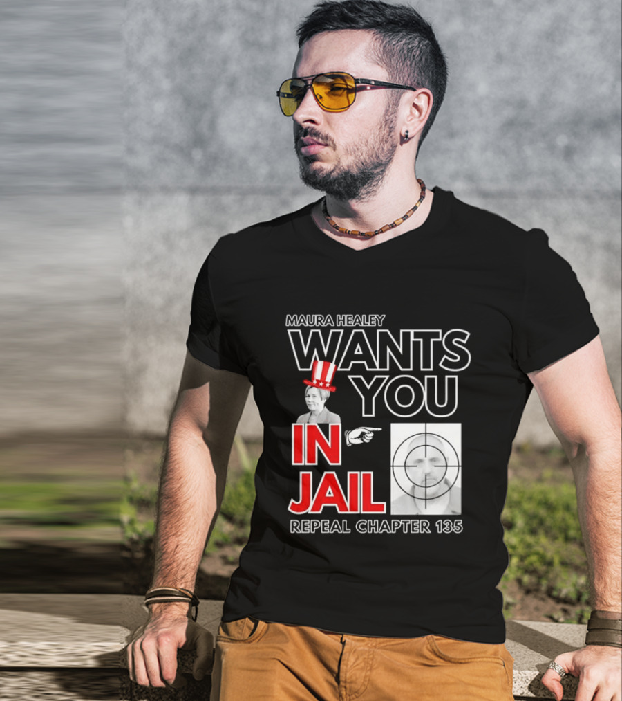 Maura Healey Wants You In Jail Repeal Chapter 135 Patriotic Uncle Sam T-Shirt