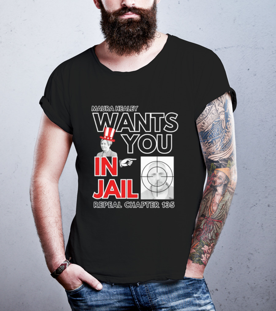 Maura Healey Wants You In Jail Repeal Chapter 135 Patriotic Uncle Sam T-Shirt