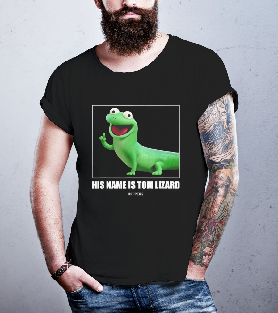 Tom Lizard Hoppers Movie His Name Is Tom T-Shirt