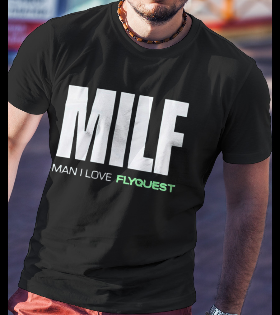 MILF Man I Love FlyQuest Fan Appreciation Gaming T-Shirt