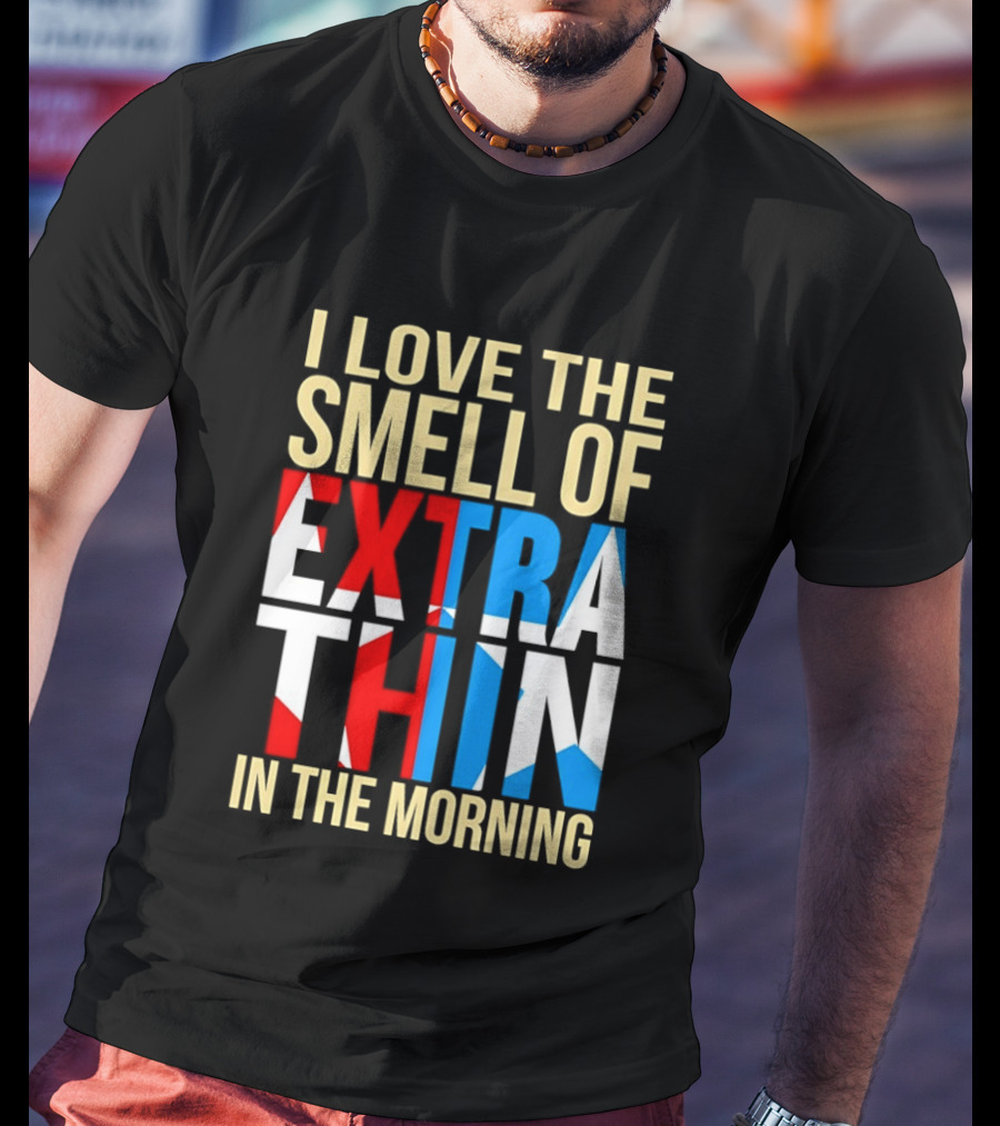 I Love The Smell Of Extra Thin In The Morning Red White Blue Letters T-Shirt