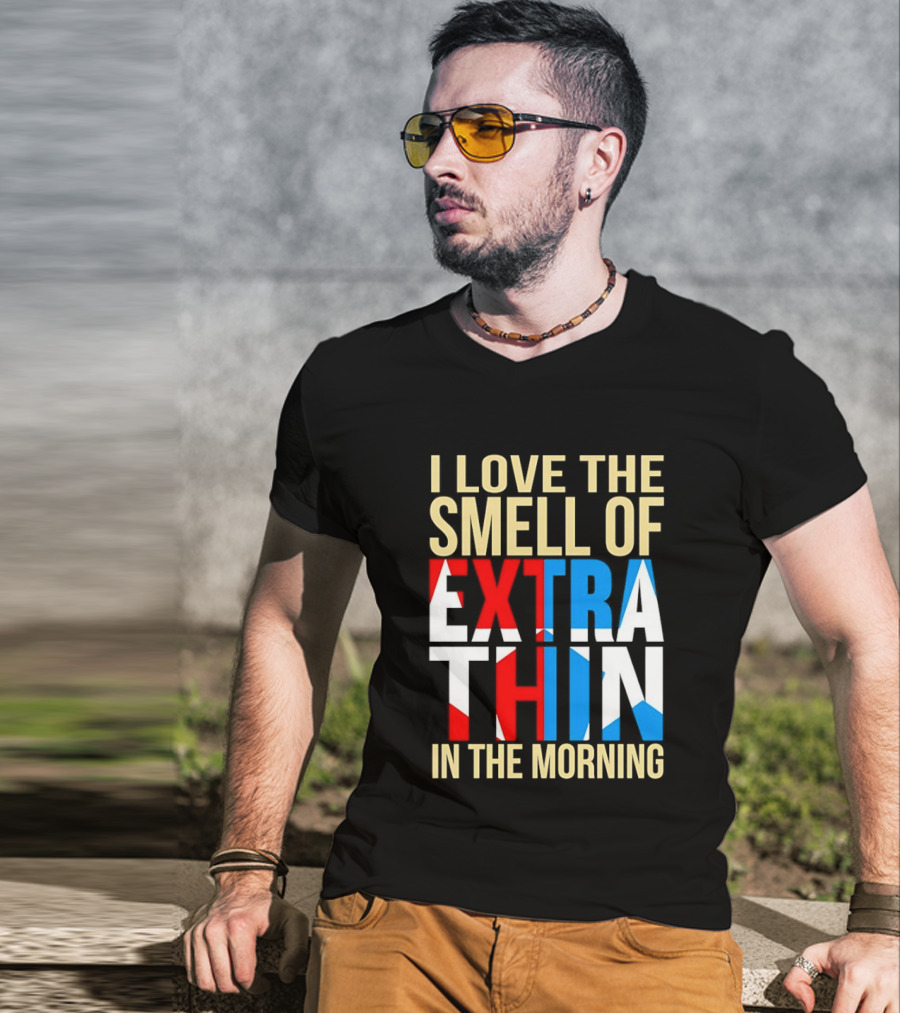 I Love The Smell Of Extra Thin In The Morning Red White Blue Letters T-Shirt