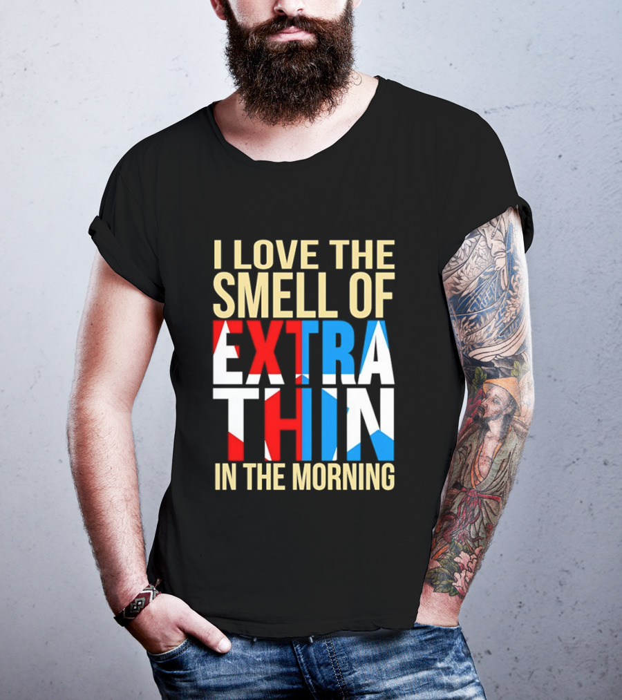 I Love The Smell Of Extra Thin In The Morning Red White Blue Letters T-Shirt