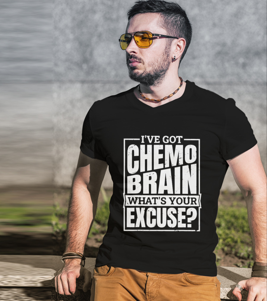 I've Got Chemo Brain What's Your Excuse Awareness Phrase T-Shirt