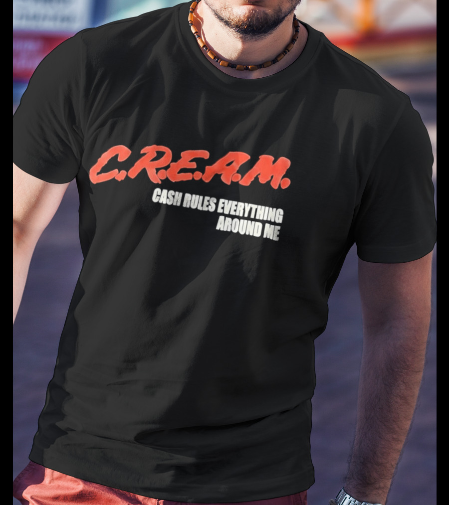 C.R.E.A.M. Cash Rules Everything Around Me T-Shirt