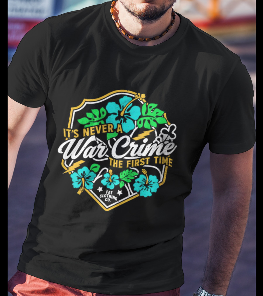 It's Never A War Crime The First Time Hawaiian Hibiscus Floral T-Shirt