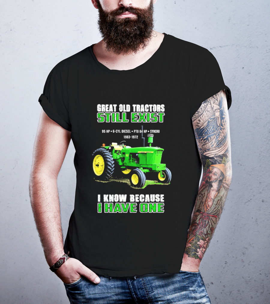 Great Old Tractors Still Exist 95 HP 6 CYL Diesel PTO 540 RPM 1000RPM 1963 1972 I Know Because I Have One T-Shirt