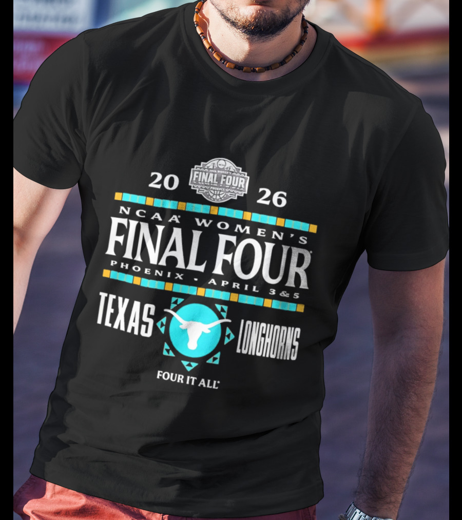 Texas Longhorns NCAA Women's Basketball Final Four 2026 Phoenix April 3 5 Four It All T-Shirt