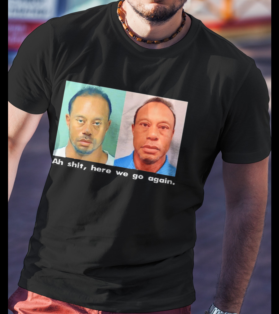 Tiger Woods DUI Shot 2026 Ah Shit Here We Go Again T-Shirt