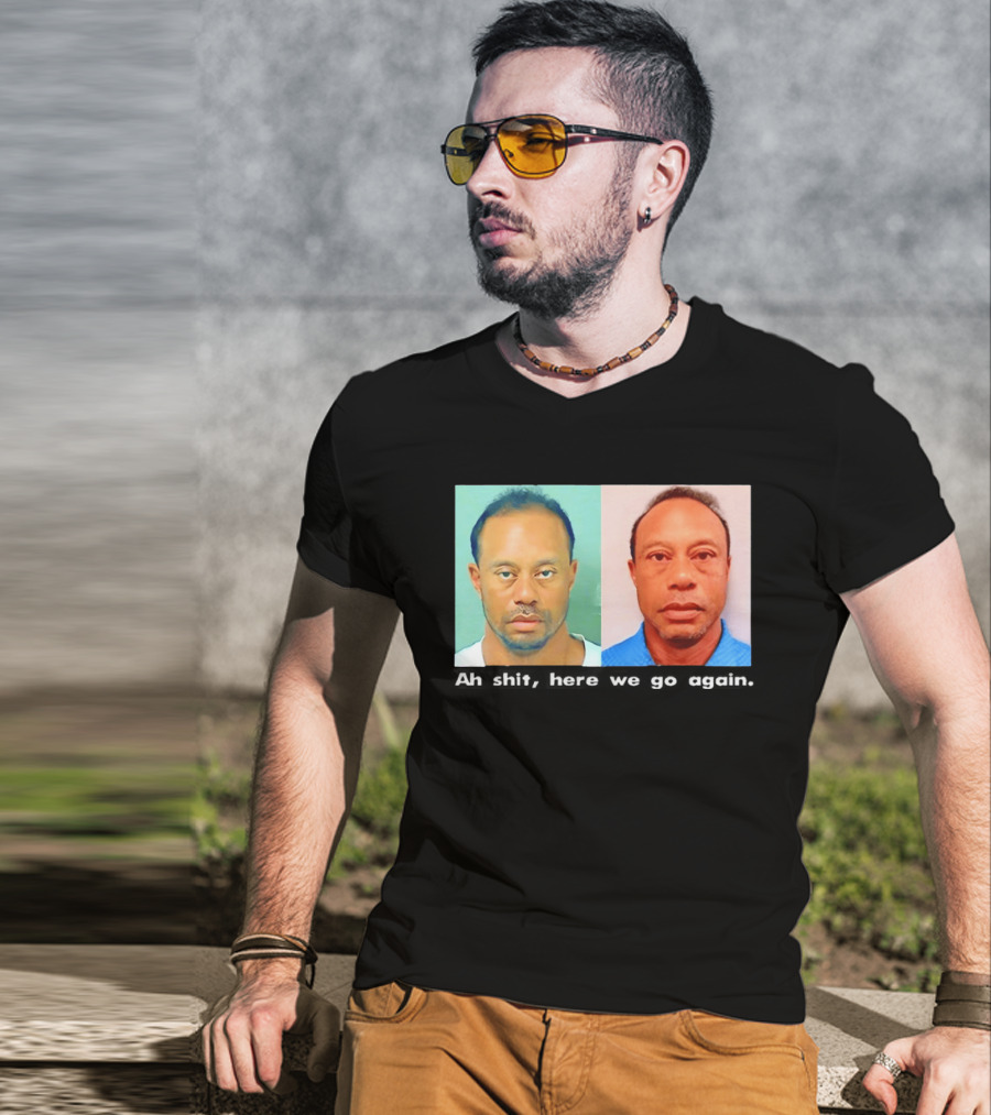 Tiger Woods DUI Shot 2026 Ah Shit Here We Go Again T-Shirt