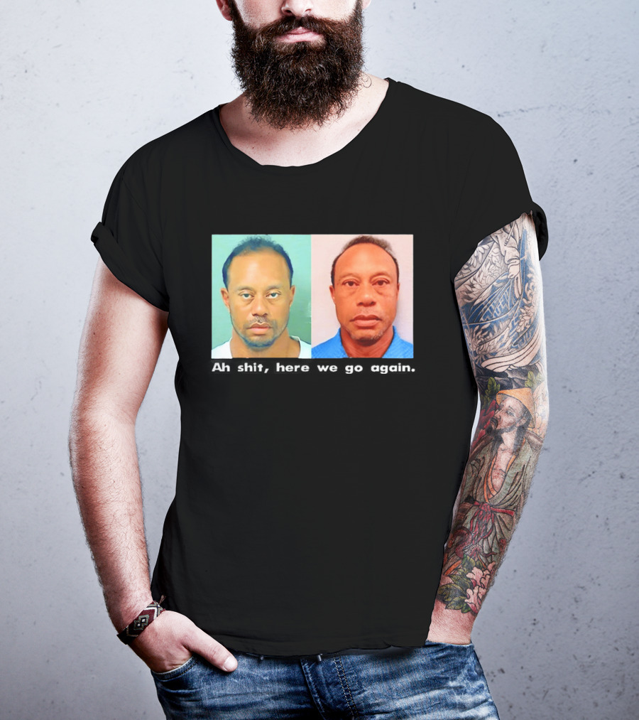 Tiger Woods DUI Shot 2026 Ah Shit Here We Go Again T-Shirt