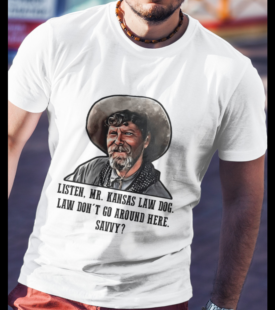 Ike Clanton Tombstone Listen Mr Kansas Law Dog Don't Go Around Here Savvy T-Shirt