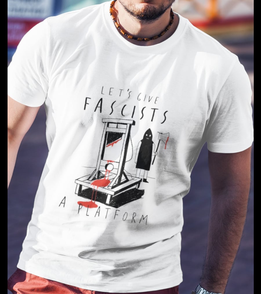 Let's Give Fascists A Platform Guillotines T-Shirt
