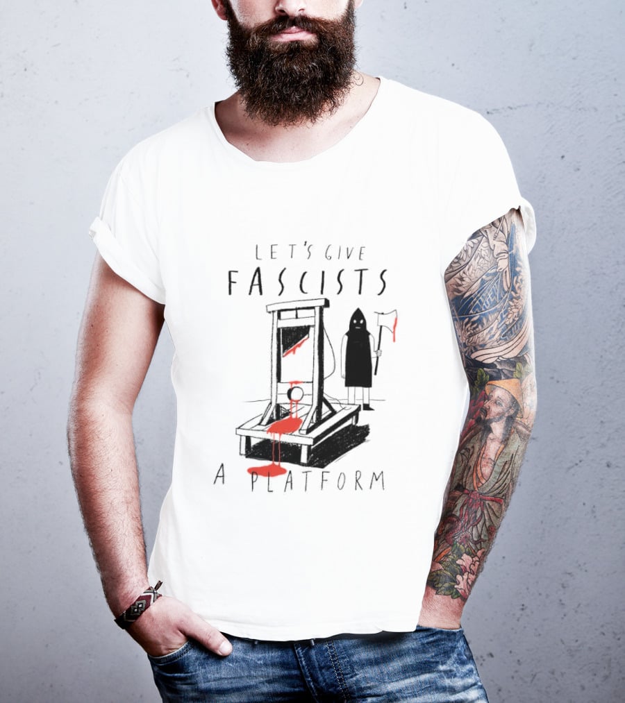 Let's Give Fascists A Platform Guillotines T-Shirt
